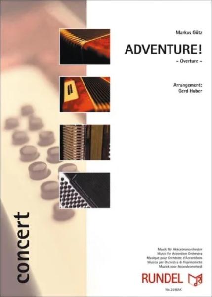 Adventure!, Markus Götz, Gerd Huber, Akkordeonorchester, fiktive Filmmusik, Abenteuerfilm, Konzertstück, mittelschwer-schwer, Oberstufe, Wettbewerbsliteratur, Wertungstück, Wettbewerbsstück, Akkordeon Noten, Cover