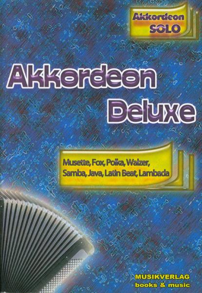 Akkordeon Deluxe Solo, Akkordeon Solo, Standardbass MII, Spielheft, Soloband, Musette, Fox, Polka, Walzer, Samba, Java, Latin Beat, Lambada, mittelschwer, Akkordeon Noten, Cover