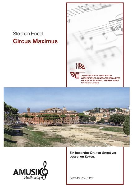 Circus Maximus, Stephan Hodel, Akkordeon-Orchester, Auftragskomposition, World Music Festival Innsbruck, WMF, Höchststufe, sehr schwer, Wertungsstück, Wettbewerbsliteratur, Orchesternoten, Musiknoten, Originalkomposition, Originalmusik, Akkordeon Noten, C