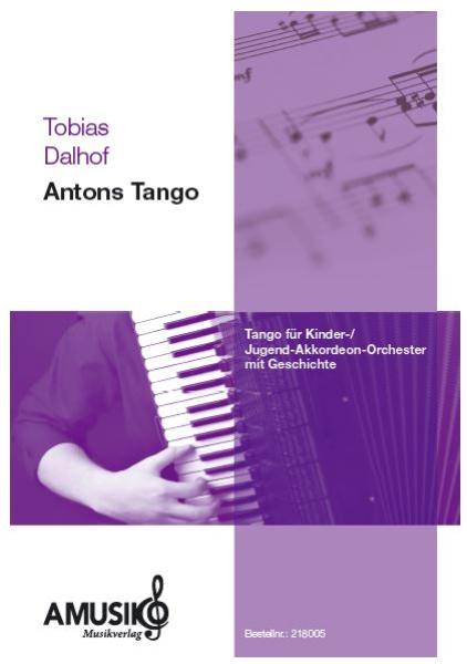 Antons Tango, Tobias Dalhof, leichter Tango,Tango-Noten, für Kinder, Kinderorchester, Kinderakkordeonorchester, Jugendorchester, Jugendakkordeonorchester, leicht, Akkordeon Noten, Originalmusik, Originalkomposition