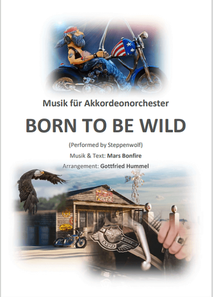 Born To Be Wild, Cover, Mars Bonfire, Gottfried Hummel, Akkordeonorchester, leicht-mittelschwer, mit Easy Stimme, Steppenwolf, Easy Rider, Filmmusik, Rockhit, Akkordeon Noten