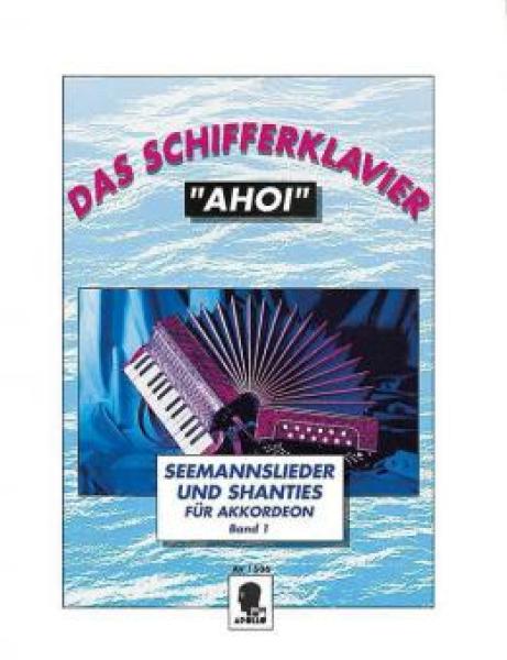Das Schifferklavier "Ahoi" 1, Curt Mahr, Walter Pörschmann, Peter Fries, Akkordeon-Solo, Standardbass MII, Spielheft, Soloband, Songbook, Seemannslieder, Shanties, mittelschwer, Akkordeon Noten, Cover