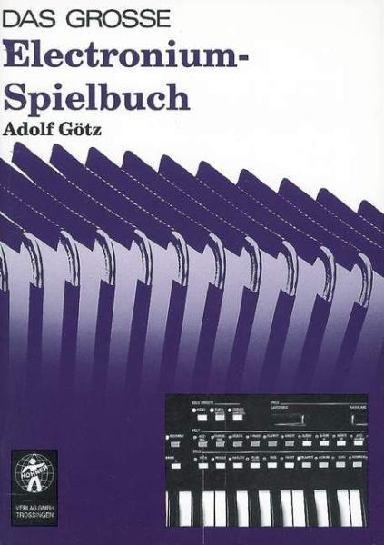 Das große Electronium-Spielbuch, Adolf Götz, Elektronium, Spielheft, Soloband, Übungsstücke, Elektronium Noten, Beispiele aus Originalkompositionen, Cover