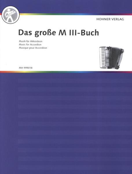 Das große MIII-Buch für Akkordeon, Akkordeon-Solo, Melodiebass MIII, Spielheft, Soloband, MIII-Heft, Konzertstücke, Vortragsstücke, Wettbewerbsstücke, leicht-schwer, Akkordeon Noten, Wettbewerbsliteratur, Wertungsspiel, Cover