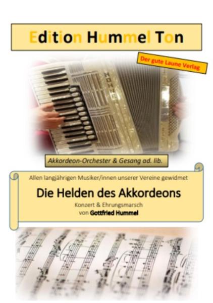 Die Helden des Akkordeons, Gottfried Hummel, Akkordeonorchester, Ehrungsmarsch, Konzertmarsch, Marschmusik, Easystimme, Kiddystimme, leicht-mittelschwer, Akkordeon Noten, Originalkomposition, Originalmusik, Cover, Titelbild