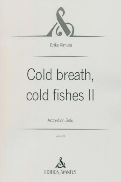 Cold Breath, Cold Fishes II, Erika Kimura, Akkordeon-Solo, Melodiebass MIII, Freebass, schwer-sehr schwer, anspruchsvoll, Originalkomposition, Originalmusik, Konzertakkordeonisten, Studentinnen, Studenten, Akkordeon Noten, Cover