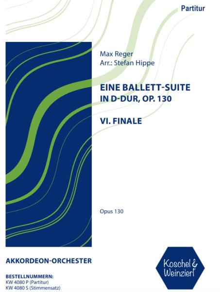 Eine Ballett-Suite in D-Dur, op. 130 - Satz 6: Finale, Max Reger, Stefan Hippe, Akkordeon-Orchester, Suite, (mittelschwer-) schwer, Spätromantik, Akkordeon Noten, Cover