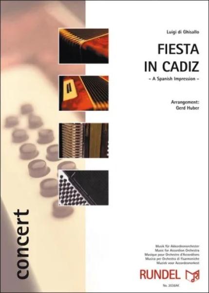 Fiesta in Cadiz, Luigi di Ghisallo, Gerd Huber, Akkordeonorchester, Andalusien, spanisches Flair, Impression, Habanera, Konzertstück, mittelschwer-schwer, Oberstufe, Wettbewerbsliteratur, Wertungstück, Wettbewerbsstück, Akkordeon Noten, Cover