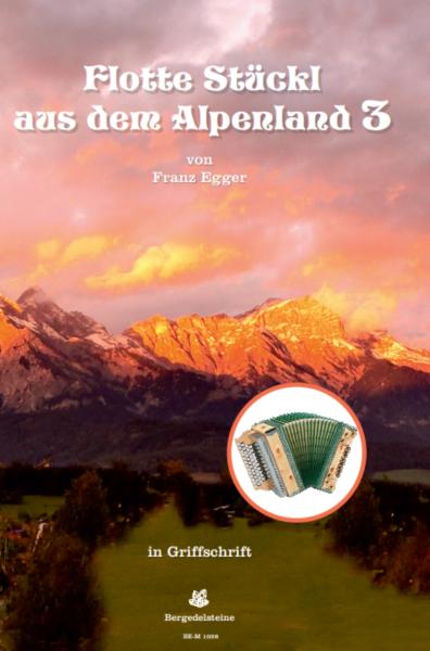 Flotte Stückl aus dem Alpenland 3, Franz Egger, Steirische Harmonika Solo, Griffschrift, Spielheft, Soloband, Originalkompositionen, Stubenmusik, alpenländische Volksmusik Noten, Noten für Steirische Harmonika, Cover