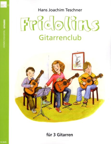 Fridolins Gitarrenclub Band 1, Hans Joachim Teschner, Spielheft für 3 Gitarren, Gitarren-Trio, Spielband, gemeinsam musizieren, sehr leicht, erste Lage, Gitarren Noten, Gitarre spielen lernen, Gruppenmusizieren, Cover