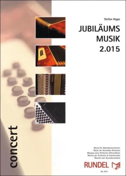 Jubiläumsmusik 2.015, Stefan Hippe, Akkordeonorchester, Originalkomposition, Originalmusik, Konzertstück, anspruchsvoll, sehr schwer, Höchststufe, Akkordeon Noten, Cover