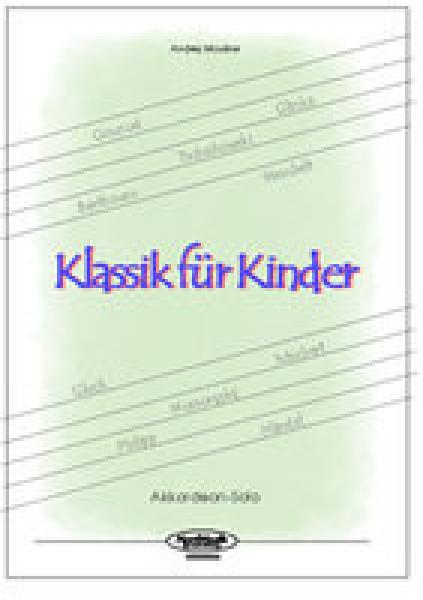 Klassik für Kinder, Andrej Mouline, Akkordeonsolo, ​Standardbass MII, Spielheft, Soloband, 12 Bearbeitungen klassischer Werke, leicht, Akkordeon Noten, Cover