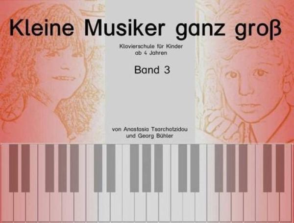 Kleine Musiker ganz groß Band 3, Anastasia Tsarchatzidou, Georg Bühler, Schulwerk für Klavier, leicht, für Kinder ab 4 Jahren, kindgerecht, inkl. Playback-CD, Klavierunterricht, Klavierschüler, Anfänger am Klavier, Klavierschule, Klavier Noten, Cover