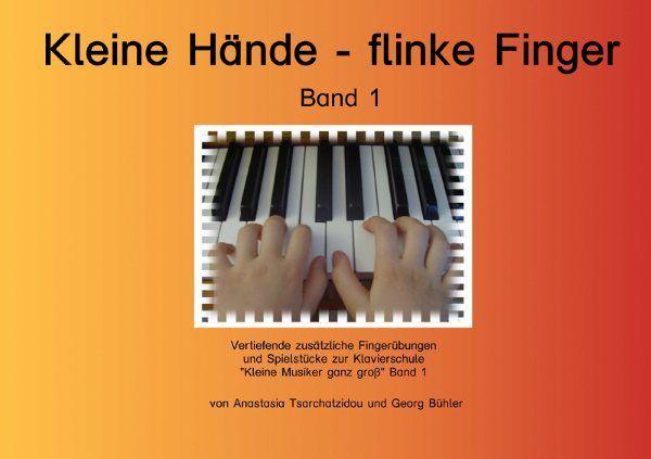 Kleine Hände - flinke Finger Band 1, Anastasia Tsarchatzidou, Georg Bühler, Klavier-Solo, Ergänzungsheft, sehr leicht, für Kinder ab 4 Jahren, kindgerecht, Fingerübungen, Spielstücke, Klavierunterricht, Klavierschüler, Anfänger am Klavier, Spielheft zur K