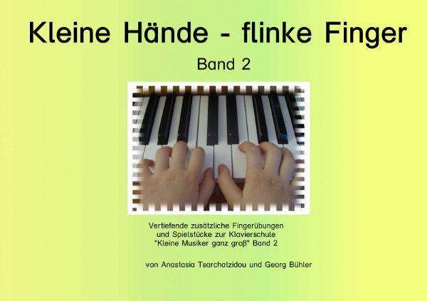 Kleine Hände - flinke Finger Band 2, Anastasia Tsarchatzidou, Georg Bühler, Klavier-Solo, Ergänzungsheft, sehr leicht-leicht, für Kinder ab 4 Jahren, kindgerecht, Fingerübungen, Spielstücke, Klavierunterricht, Klavierschüler, Anfänger am Klavier, Spielhef