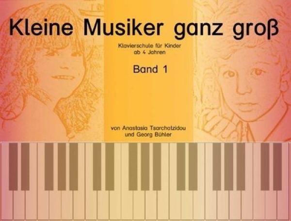 Kleine Musiker ganz groß Band 1, Anastasia Tsarchatzidou, Georg Bühler, Schulwerk für Klavier, sehr leicht, für Kinder ab 4 Jahren, kindgerecht, Klavierunterricht, Klavierschüler, Anfänger am Klavier, Klavierschule, Klavier Noten, Cover