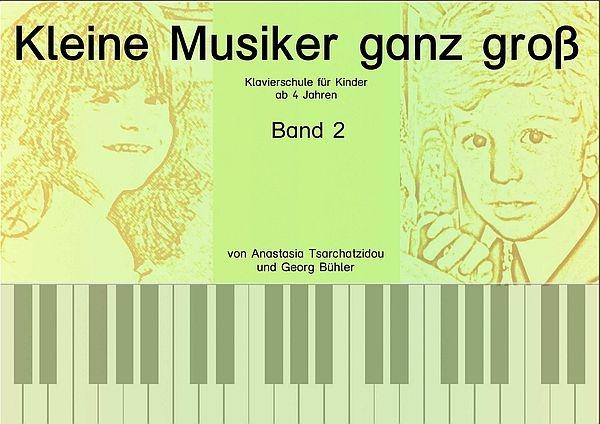 Kleine Musiker ganz groß Band 2, Anastasia Tsarchatzidou, Georg Bühler, Schulwerk für Klavier, sehr leicht-leicht, für Kinder ab 4 Jahren, kindgerecht, inkl. Playback-CD, Klavierunterricht, Klavierschüler, Anfänger am Klavier, Klavierschule, Klavier Noten