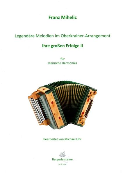 Legendäre Melodien im Oberkrainer Arrangement - Ihre großen Erfolge 2, Franc Mihelic, Michael Uhr, Steirische Harmonika Solo, Griffschrift, Spielheft, Soloband, Volksmusik aus Slowenien, alpenländische Volksmusik Noten, Noten für Steirische Harmonika, Cov