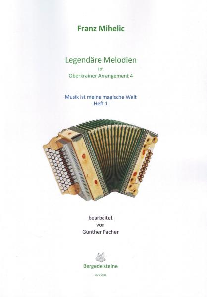 Legendäre Melodien im Oberkrainer Arrangement 4 - Musik ist meine magische Welt 1, Franc Mihelic, Günther Pacher, Steirische Harmonika Solo, Griffschrift, Spielheft, Soloband, Volksmusik aus Slowenien, alpenländische Volksmusik Noten, Noten für Steirische