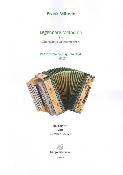 Legendäre Melodien im Oberkrainer Arrangement 5 - Musik ist meine magische Welt 2, Franc Mihelic, Günther Pacher, Steirische Harmonika Solo, Griffschrift, Spielheft, Soloband, Volksmusik aus Slowenien, alpenländische Volksmusik Noten, Noten für Steirische