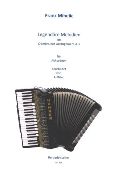 Legendäre Melodien im Oberkrainer Arrangement A3, Franz Mihelic, Al Ribic, Akkordeon-Solo, Standardbass MII, Spielheft , Soloband, Volksmusik, Akkordeon Noten, Cover