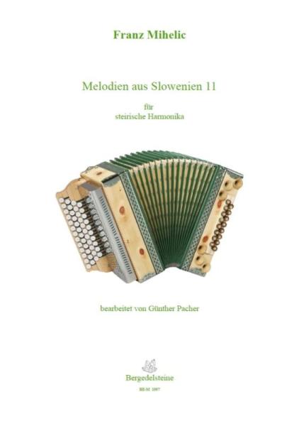 Melodien aus Slowenien 11, Franc Mihelic, Günther Pacher, Steirische Harmonika Solo, Griffschrift, Spielheft, Soloband, Volksmusik aus Slowenien, alpenländische Volksmusik Noten, Noten für Steirische Harmonika, Cover