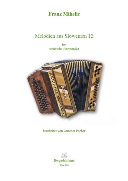 Melodien aus Slowenien 12, Franc Mihelic, Günther Pacher, Steirische Harmonika Solo, Griffschrift, Spielheft, Soloband, Volksmusik aus Slowenien, alpenländische Volksmusik Noten, Noten für Steirische Harmonika, Cover