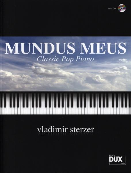 Mundus Meus, Vladimir Sterzer, Klavier-Solo, Piano-Solo, Spielheft, Soloband, Classic Pop Piano, moderne Popmusik, Jazz, traumhafte Melodien, technische Finesse, Originalkompositionen, inkl. CD, mittelschwer, Klavier Noten, Cover