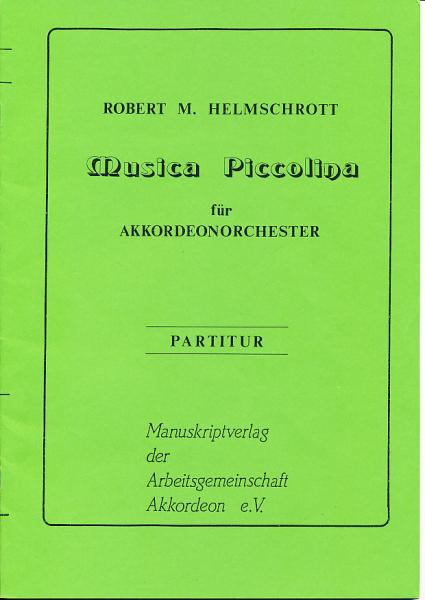 Musica Piccolina, Robert M. Helmschrott, Akkordeonorchester, Akkordeonensemble, Suite in 3 Sätzen, Originalkomposition, Konzertstück, Wertungsstück, Wettbewerbsliteratur, schwer, Oberstufe, Akkordeon Noten