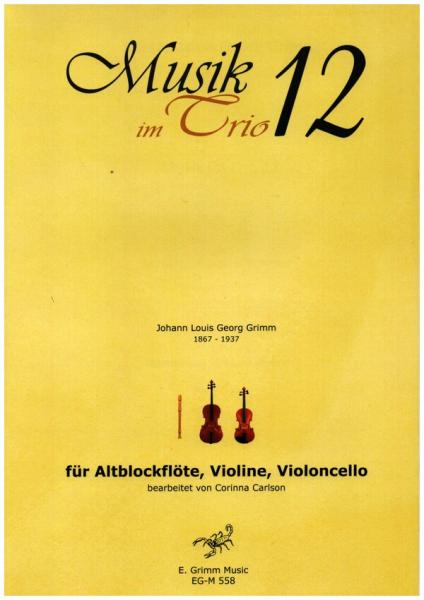 Musik im Trio 12, Johann Louis Georg Grimm, Corinna Carlson Kammermusik-Trio, Altblockflöte, Violine, Violincello, klassische Musik, Polka, Walzer, Trio-Noten, Noten für Kammermusik-Trio, Cover