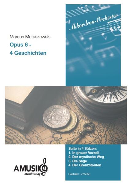 Opus 6 - 4 Geschichten, Marcus Matuszewski, Akkordeon-Orchester, mittelschwer, Suite in 4 Sätzen, Originalkomposition, Originalmusik, Akkordeon Noten