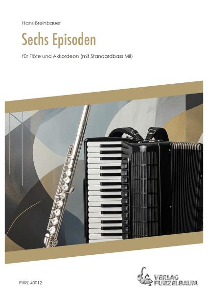 Sechs Episoden für Flöte und Akkordeon, Hans Breinbauer, Akkordeon und Flöte, Kammermusikduo, Kammermusikkompositionen, Spielheft, Duoband, ​leicht-mittelschwer, Akkordeon Noten, Originalkompositionen, Cover