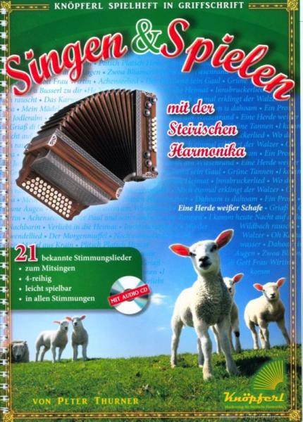 Singen und Spielen, Peter Thurner, Steirische Harmonika, Griffschrift, Spielheft, Soloband, bekannte Harmonikastücke, Stimmungslieder, zum Mitsingen, leicht-mittelschwer, ​inkl. Audio-CD, Harmonika Noten, Cover
