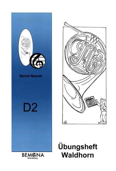 Übungsheft D2 für Waldhorn, Bernd Nawrat, Blechblasinstrumente, Prüfungsvorbereitung, D-Lehrgang, Einzelunterricht, Gruppenunterricht, Spielstücke, Vortragsstücke, leicht, Musiktheorie, praxisorientiert, Waldhorn Noten, Cover