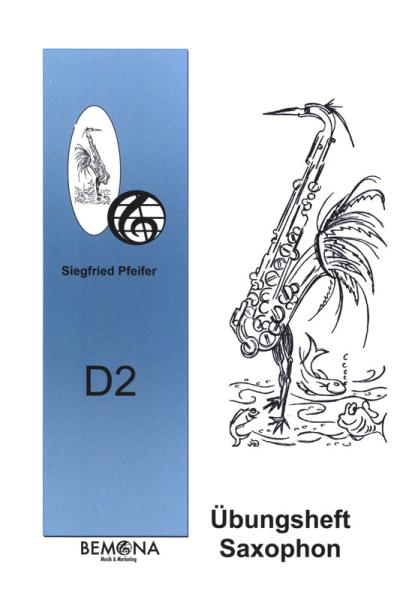 Übungsheft D2 für Saxophon, Siegfried Pfeifer, Prüfungsvorbereitung, D-Lehrgang, Tonleitern, Dreiklänge, Einzelunterricht, Gruppenunterricht, Spielstücke, Vortragsstücke, leicht, Musiktheorie, praxisorientiert, Saxophon Noten, Cover