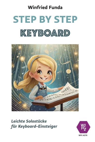 Step by Step, Winfried Funda, Keyboard, Spielheft, Soloband, Anfänger, Einsteiger, Keyboard spielen lernen, 28 leichte Spielstücke, Solostücke, mit Online-Audio, sehr leicht-leicht, Originalkompositionen, Originalmusik, Keyboard Noten, Cover
