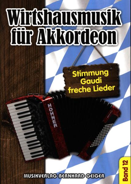 Wirtshausmusik für Akkordeon 12, Akkordeon-Solo, Standardbass MII, Spielheft, Soloband, Unterhaltungsmusik, Stimmungslieder, Gaudi, Schlager, Volksmusik, Wirtshauslieder, Tanzmusik, leicht-mittelschwer, ​mit Liedtexten, Akkordeon Noten