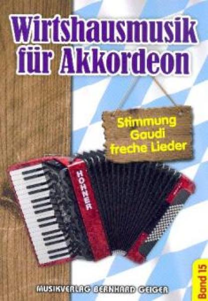 Wirtshausmusik für Akkordeon 15, Akkordeon-Solo, Standardbass MII, Spielheft, Soloband, Unterhaltungsmusik, Stimmungslieder, Gaudi, Schlager, Volksmusik, Wirtshauslieder, Tanzmusik, leicht-mittelschwer, ​mit Liedtexten, Akkordeon Noten