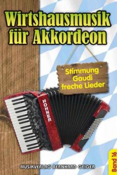 Wirtshausmusik für Akkordeon 16, Akkordeon-Solo, Standardbass MII, Spielheft, Soloband, Unterhaltungsmusik, Stimmungslieder, Gaudi, Schlager, Volksmusik, Wirtshauslieder, Tanzmusik, leicht-mittelschwer, ​mit Liedtexten, Akkordeon Noten