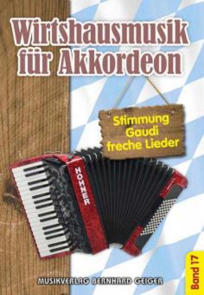 Wirtshausmusik für Akkordeon 17, Akkordeon-Solo, Standardbass MII, Spielheft, Soloband, Unterhaltungsmusik, Stimmungslieder, Gaudi, Schlager, Perlen der Volksmusik, Wirtshauslieder, Tanzmusik, leicht-mittelschwer, ​mit Liedtexten, Akkordeon Noten