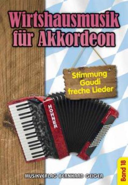 Wirtshausmusik für Akkordeon 18, Akkordeon-Solo, Standardbass MII, Spielheft, Soloband, Unterhaltungsmusik, Stimmungslieder, Gaudi, Schlager, Perlen der Volksmusik, Wirtshauslieder, Tanzmusik, leicht-mittelschwer, ​mit Liedtexten, Akkordeon Noten