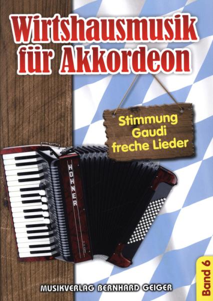Wirtshausmusik für Akkordeon 6, Akkordeon-Solo, Standardbass MII, Spielheft, Soloband, Unterhaltungsmusik, Stimmungslieder, Gaudi, Schlager, Volksmusik, Wirtshauslieder, Tanzmusik, leicht-mittelschwer, ​mit Liedtexten, Akkordeon Noten