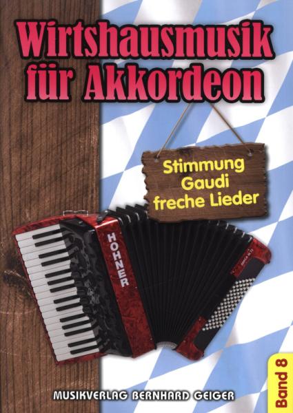 Wirtshausmusik für Akkordeon 8, Akkordeon-Solo, Standardbass MII, Spielheft, Soloband, Unterhaltungsmusik, Stimmungslieder, Gaudi, Schlager, Volksmusik, Wirtshauslieder, Tanzmusik, leicht-mittelschwer, ​mit Liedtexten, Akkordeon Noten