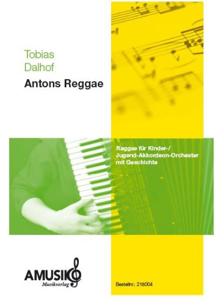 Antons Reggae, Tobias Dalhof, leichter Reggae, Reggaenoten, Kinderakkordeonorchester, Kinderorchester, Jugendakkordeonorchester, Jugendorchester, leicht, Akkordeon Noten