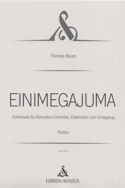 EINIMEGAJUMA, Thomas Bauer, Akkordeon-Orchester, Scherziade, Wertungsstück, Wettbewerbsstück, Wettbewerbsliteratur, sehr schwer, Höchststufe, anspruchsvoll, Originalkomposition, Originalmusik, Akkordeon Noten, Cover