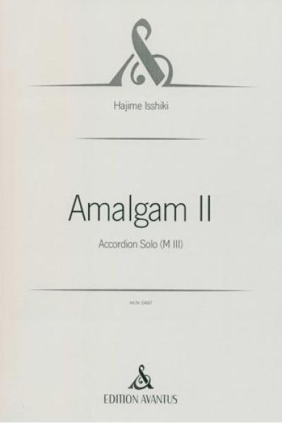 Amalgam II, Hajime Isshiki, Akkordeon-Solo, Melodiebass MIII, Freebass, Mischung, verschiedene Charaktere, schwer, anspruchsvoll, Originalkomposition, Originalmusik, Konzertakkordeonisten, Studentinnen, Studenten, Akkordeon Noten, Cover
