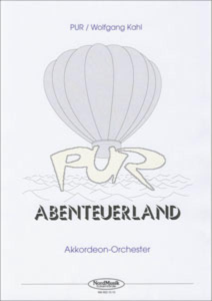 Abenteuerland, PUR, Wolfgang Kahl, Akkordeon-Orchester, Hit, mittelschwer, Akkordeon Noten