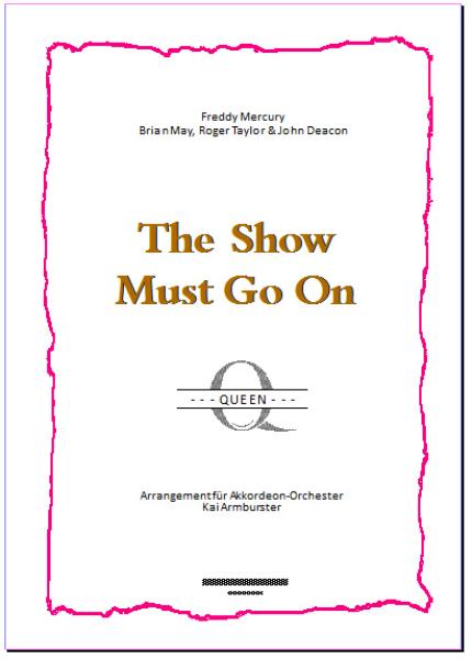 The Show Must Go On, Queen, Freddie Mercury, Brian May, Roger Taylor, ​John Deacon, Kai Armbruster, Akkordeon-Orchester, Hit, Super-Hit, Mega-Hit, mittelschwer, Akkordeon Noten