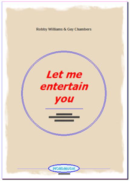 Let Me Entertain You, Robbie Williams, Guy Chambers, Ralf Schwarzien, Akkordeon-Orchester, mittelschwer, mit Easystimme, Konzert-Opener, Unterhaltungskonzert, Megahit, Rock und Pop, Akkordeon Noten
