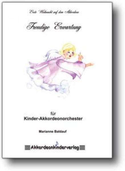 Freudige Erwartung, Marianne Baldauf, Akkordeon-Schülerorchester, Minimusical, Weihnachten, Weihnachtslieder, leicht, Kinderstimme, Easy-Stimme, erste Orchesererfahrungen, Akkordeon Noten